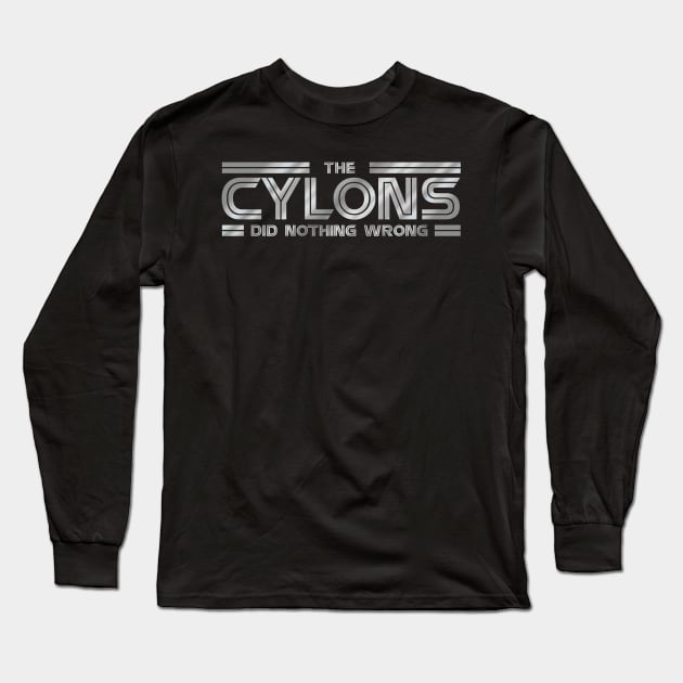 The Cylons Did Nothing Wrong - Galactica Long Sleeve T-Shirt by MalcolmDesigns